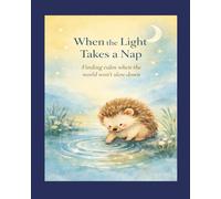 When the Light Takes a Nap: A soft little tale about rest: 1 (Remi's Journey: Small Acts, Big Impact)