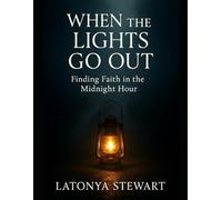 WHEN THE LIGHTS GO OUT: FINDING FAITH IN THE MIDNIGHT HOUR