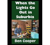 When the Lights Go Out in Suburbia: A Practical Guide to Surviving Extended Blackouts Without Losing Your Sanity: 52 (Practical Prepping)