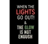 When The Lights Go Out! & The Glow Is Not Enough