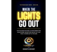 WHEN THE LIGHTS GO OUT: The Plain English Guide to Home Backup Power: Generators, Solar, and Batteries for Storm and Power Outage Preparedness