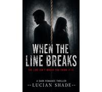 When the Line Breaks: The line isn’t where you think it is: 1 (The Line Series)