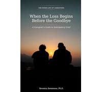 When the Loss Begins Before the Goodbye: A Caregiver's Guide to Anticipatory Grief (The Inner Life of Caregivers)