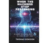 When the Machines Stop Pretending: The Hidden Intelligence Inside AI and the Future We Didn’t Expect