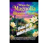 When the Magnolia Blooms Again: A Sweeping Romance of Fate, Family Secrets, and a Happily Ever After Worth Waiting For