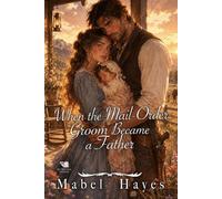 When the Mail-Order Groom Became a Father: A Western Historical Romance Book