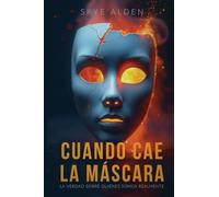 When the Mask Falls / Cuando Cae la Máscara: The Truth About Who We Really Are / La Verdad Sobre Quiénes Somos Realmente