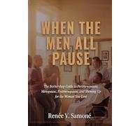 WHEN THE MEN ALL PAUSE: The Barbershop Guide to Perimenopause, Menopause, Postmenopause, and Showing Up for the Woman You Love