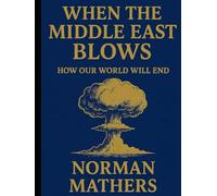 WHEN THE MIDDLE EAST BLOWS HOW OUR WORLD WILL END