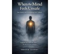 When the Mind Feels Unsafe: Fear, Anxiety, and Overthinking Aren’t Failures