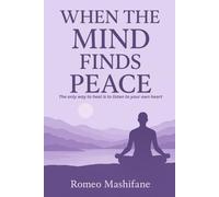 When The Mind Finds Peace: The only way to heal is to listen to your heart
