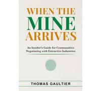 When the Mine Arrives: An Insider’s Guide for Communities Negotiating with Extractive Industries (Social Accord Architecture Series)