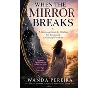 When the Mirror Breaks: How to Recognize Harmful Relationships, Reclaim Your Voice, and Rebuild Your Emotional Life