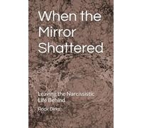 When the Mirror Shattered: Leaving the Narcissistic Life Behind