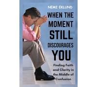When the Moment Still Discourages You: Finding Faith and Clarity in the Middle of Confusion