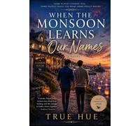 When the Monsoon Learns Our Names: A Novel of Love, Loss, and Becoming