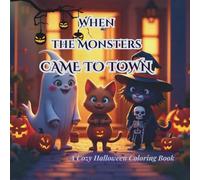 When the Monsters Came to Town: A Cozy Halloween Coloring Book for All Ages