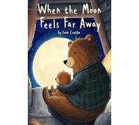 When the Moon Feels Far Away: A Gentle Bedtime Story About Wonder, Comfort, and Feeling Small but Safe (The Cozy Love Collection)