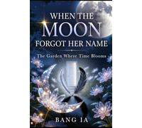 When the Moon Forgot Her Name | The Garden Where Time Blooms: Romantasy Short Story (Book 2)