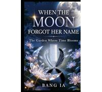 When the Moon Forgot Her Name | The Garden Where Time Blooms: Romantasy Short Story (Book 2)