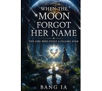 When the Moon Forgot Her Name | The Girl Who Stole a Falling Star: Romantasy Short Story