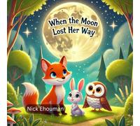 When the Moon Lost Her Way: A Heartwarming Story That Teaches the Power of Teamwork, Empathy, and Believing in Themselves