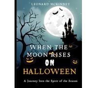 When the Moon Rises on Halloween: A Journey Into the Spirit of the Season