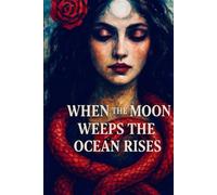 When the Moon Weeps The Ocean Rises: Mother Earth's Whispers (Something Sinister, mystical, mysterious and dangerous)