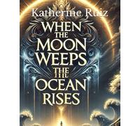When the Moon Weeps The Ocean Rises (Something Sinister, mystical, mysterious and dangerous)