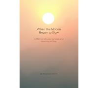 When the Motion Began to Slow: A Memoir of Love, Survival, and Learning to Stay