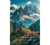When the Mountains call to you adventure awaits your return.