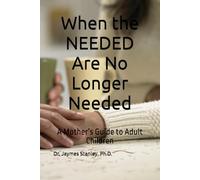 When the NEEDED Are No Longer Needed: A Mother’s Guide to Adult Children
