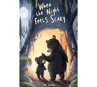 When the Night Feels Scary: A Gentle Bedtime Story to Help Children Feel Safe, Calm, and Brave at Night (The Cozy Love Collection)