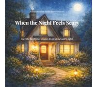 When the Night Feels Scary: Gentle bedtime stories to rest in God’s light (Abide & Blossom: Gentle Bedtime Stories)
