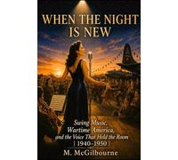 When the Night Is New: Swing Music, Wartime America, and the Voice That Held the Room | New York 1940-1950 (BEYOND HIS STORY WE STAND)