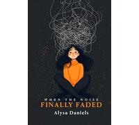 When the Noise Finally Faded: A Journey through Trauma, Boundaries and Becoming Whole Again