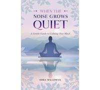 When The Noise Grows Quiet: A Gentle Guide to Calming Your Mind. A Short Read to Easing Anxiety and Finding Peace in 5 Meaningful Steps