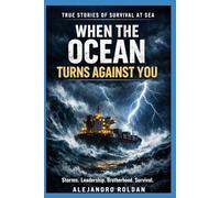 When the Ocean Turns Against You: True Stories of Storms, Survival, Leadership, and Brotherhood at Sea