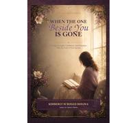 When the One Beside You Is Gone: Finding Strength, Confidence, and Direction After the Loss of Your Spouse