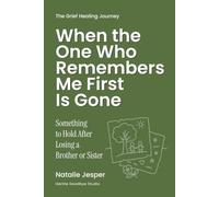 When the One Who Remembers Me First Is Gone: Something to Hold After Losing a Brother or Sister (The Grief Healing Journey)