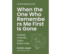When the One Who Remembers Me First Is Gone: Something to Hold After Losing a Brother or Sister (The Grief Healing Journey)
