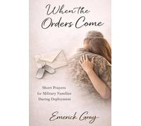 When The Orders Come: Short Prayers for Military Famlies During Deployment