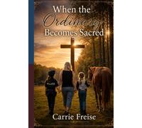 When the Ordinary Becomes Sacred