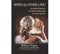 WHEN the OTHER is YOU: Love Beyond Projection is the Alchemy of Relationship in the Age of Aquarius