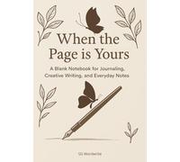 When the Page is Yours:: A Blank Notebook for Journaling, Creative Writing, and Everyday Notes