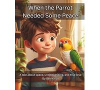 When the Parrot Needed Some Peace: A tale about space, understanding, and true love (WILD Moments - Educational Parrot Stories (A4))