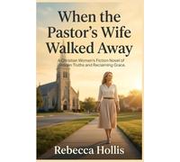 When the Pastor's Wife Walked Away: A Christian Women's Fiction Novel of Hidden Truths and Reclaiming Grace.