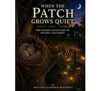 WHEN THE PATCH GROWS QUIET: THE EVENING ADVENTURES OF GRUMPY AND BARNY (The Patch Adventures)