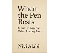 When The Pen Rests: Stories of Nigeria's fallen Literary Icons