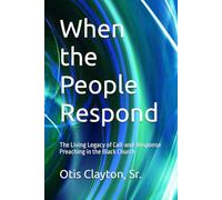 When the People Respond: The Living Legacy of Call-and-Response Preaching in the Black Church